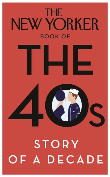 The New Yorker Book of the 40s: Story of a Decade - Random House