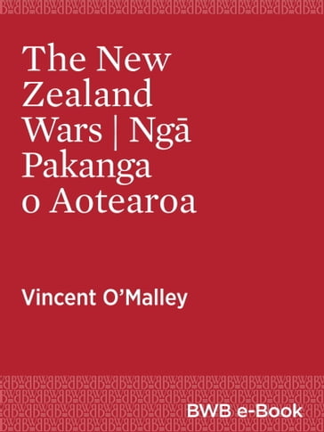 The New Zealand Wars Ng Pakanga o Aotearoa - Vincent O