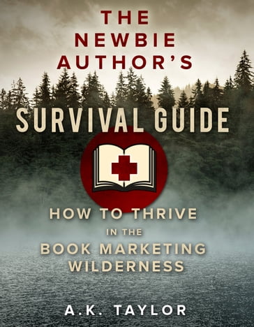 The Newbie Author's Survival Guide - A.K. Taylor