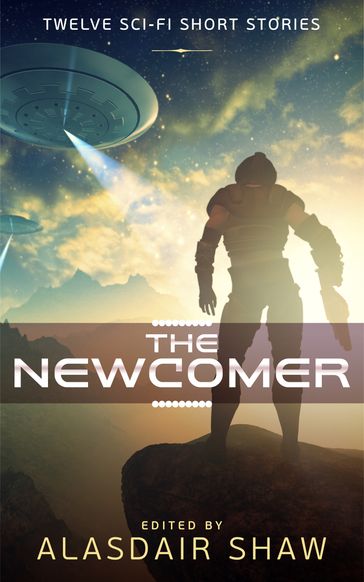 The Newcomer - Alasdair Shaw - Alec Hutson - Cherise Kelley - Cindy Carroll - Griffin Carmichael - J. Naomi Ay - JJ Green - James S. Aaron - Jonathan C. Gillespie - Laura Greenwood - Richard Crawford - tom germann