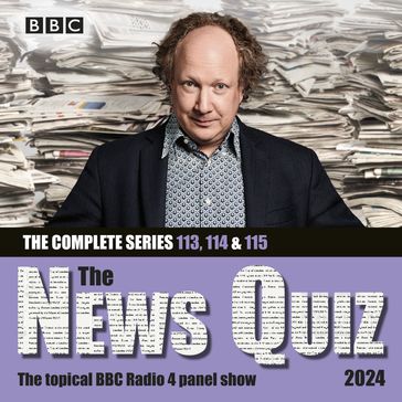 The News Quiz 2024: The Complete Series 113, 114 and 115 - BBC RADIO COMEDY