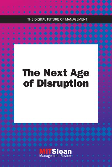 The Next Age of Disruption - MIT Sloan Management Review