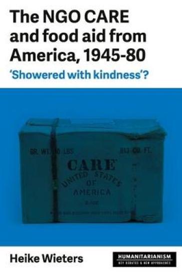 The Ngo Care and Food Aid from America, 1945¿80 - Heike Wieters