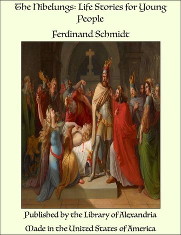 The Nibelungs: Life Stories for Young People - Ferdinand Schmidt