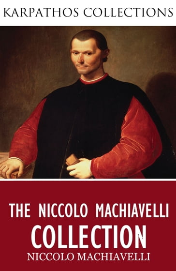 The Niccolo Machiavelli Collection - Niccolo Machiavelli