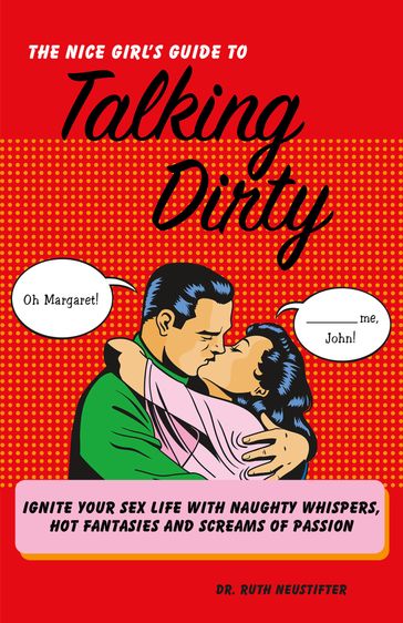 The Nice Girl's Guide to Talking Dirty - Dr. Ruth Neustifter
