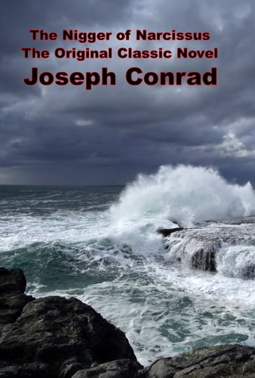 The Nigger of Narcissus, The Original Classic Novel - Joseph Conrad