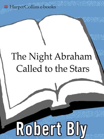 The Night Abraham Called to the Stars - Robert Bly