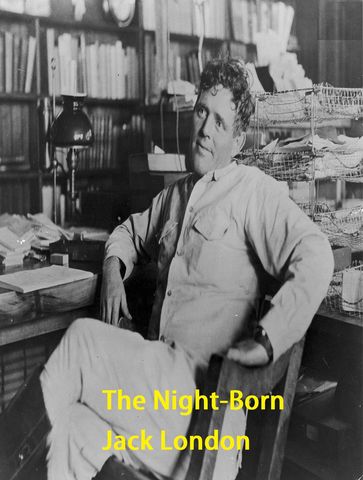 The Night-Born - Jack London