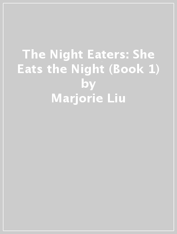 The Night Eaters: She Eats the Night (Book 1) - Marjorie Liu