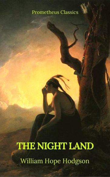 The Night Land (Best Navigation, Active TOC) (Prometheus Classics) - Prometheus Classics - William Hope Hodgson