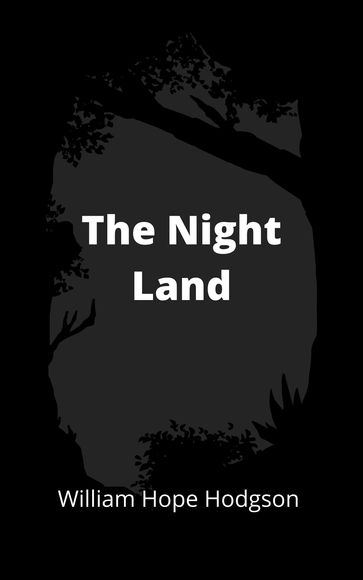 The Night Land - William Hope Hodgson