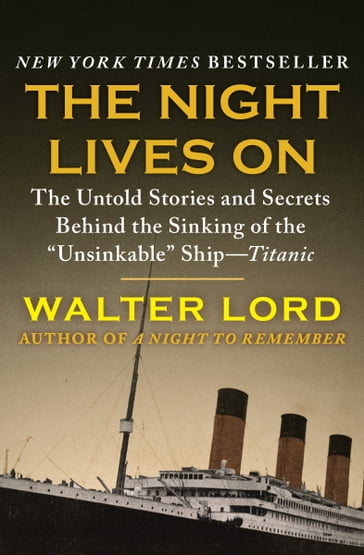 The Night Lives On: The Untold Stories and Secrets Behind the Sinking of the "Unsinkable" ShipTitanic - Walter Lord