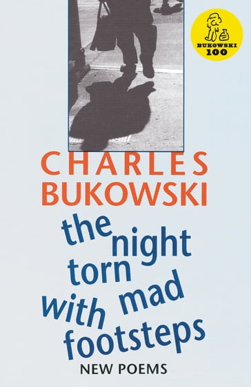 The Night Torn Mad With Footsteps - Charles Bukowski