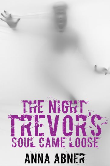 The Night Trevor's Soul Came Loose - Anna Abner