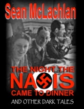 The Night the Nazis Came to Dinner, and other dark tales