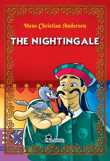 The Nightingale. An Illustrated Fairy Tale by Hans Christian Andersen - Hans Christian Andersen