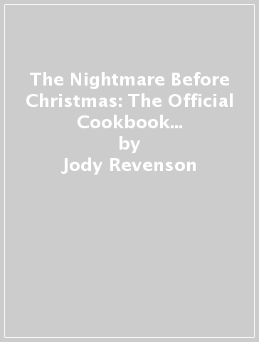 The Nightmare Before Christmas: The Official Cookbook and Entertaining Guide - Jody Revenson - Kim Laidlaw - Caroline Hall