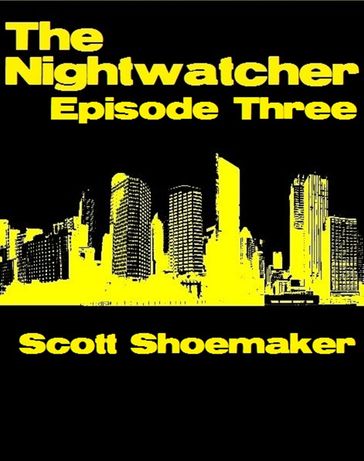 The Nightwatcher: Episode Three - Scott Shoemaker