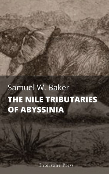 The Nile Tributaries of Abyssinia - Samuel W. Baker