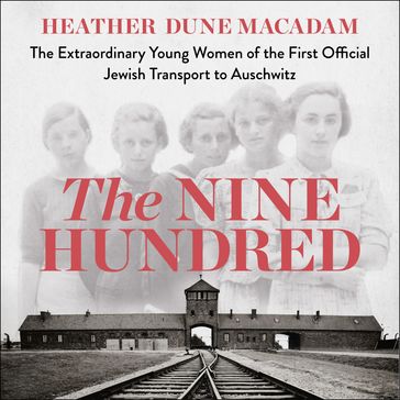 The Nine Hundred - Caroline Moorehead - Heather Dune Macadam