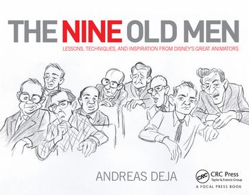 The Nine Old Men: Lessons, Techniques, and Inspiration from Disney's Great Animators - Andreas Deja