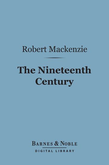 The Nineteenth Century (Barnes & Noble Digital Library) - Robert MacKenzie