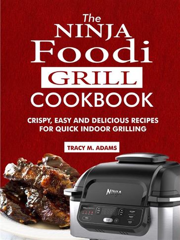 The Ninja Foodi Grill Cookbook - Tracy M. Adams