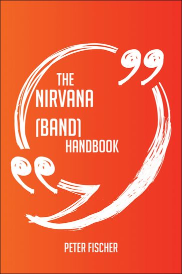 The Nirvana (band) Handbook - Everything You Need To Know About Nirvana (band) - Peter Fischer