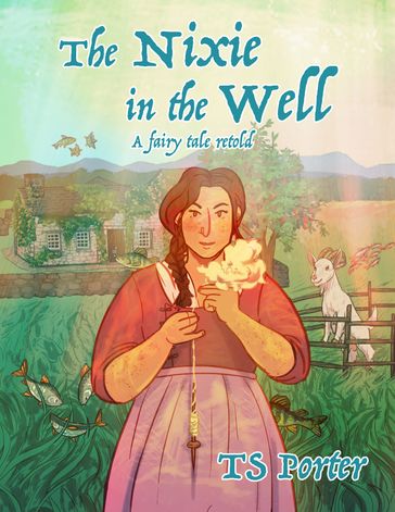 The Nixie in the Well: a fairy tale retold - TS Porter
