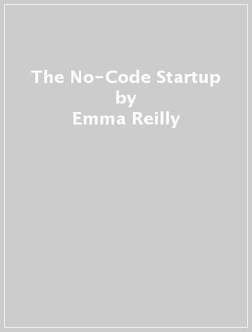 The No-Code Startup - Emma Reilly