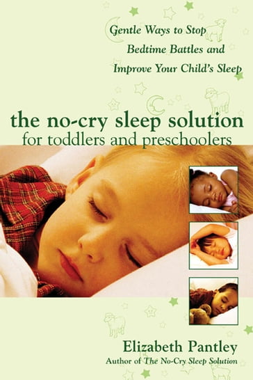 The No-Cry Sleep Solution for Toddlers and Preschoolers: Gentle Ways to Stop Bedtime Battles and Improve Your Child's Sleep : Foreword by Dr. Harvey Karp - Elizabeth Pantley
