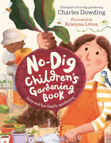 The No-Dig Children's Gardening Book - Charles Dowding