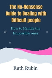 The No-Nonsense Guide to Dealing with Difficult People