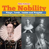 The Nobility - Kings, Lords, Ladies and Nights Ancient History of Europe   Children s Medieval Books