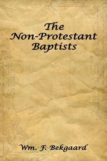 The Non-Protestant Baptists - Wm. F. Bekgaard