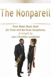 The Nonpareil Pure Sheet Music Duet for Flute and Baritone Saxophone, Arranged by Lars Christian Lundholm