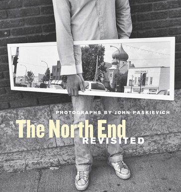 The North End Revisited - Alison Gillmor - George Melnyk - John Paskievich