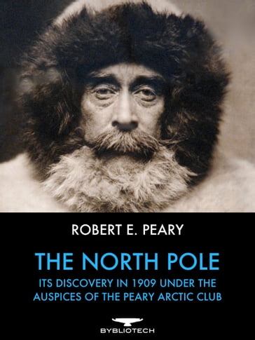 The North Pole - Robert E. Peary