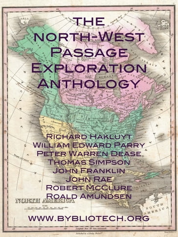 The North West Passage Exploration Anthology - Richard Hakluyt - Roald Amundsen - Robert McClure