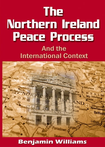 The Northern Ireland Peace Process and the International Context - Benjamin Williams