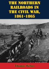 The Northern Railroads In The Civil War, 1861-1865