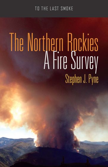 The Northern Rockies - Stephen J. Pyne