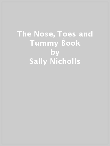 The Nose, Toes and Tummy Book - Sally Nicholls
