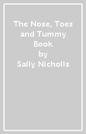 The Nose, Toes and Tummy Book