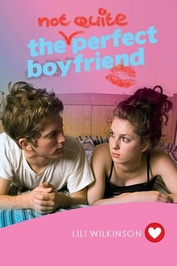 The (Not Quite) Perfect Boyfriend - Lili Wilkinson