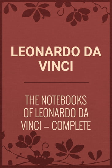The Notebooks of Leonardo Da Vinci  Complete - Leonardo Da Vinci