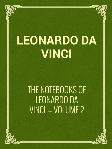 The Notebooks of Leonardo Da Vinci  Volume 2 - Leonardo Da Vinci