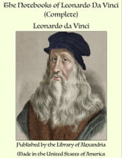 The Notebooks of Leonardo Da Vinci - Complete