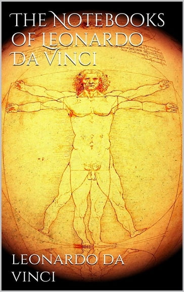 The Notebooks of Leonardo Da Vinci - Leonardo Da Vinci